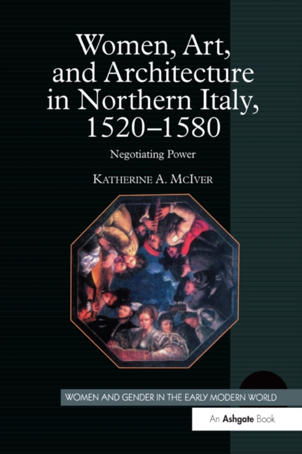 Book Cover for Women, Art, and Architecture in Northern Italy, 1520-1580 by Katherine A. McIver