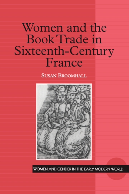 Book Cover for Women and the Book Trade in Sixteenth-Century France by Susan Broomhall