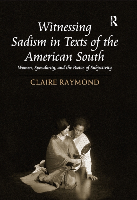 Book Cover for Witnessing Sadism in Texts of the American South by Claire Raymond