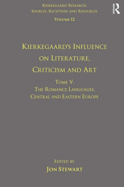 Book Cover for Volume 12, Tome V: Kierkegaard's Influence on Literature, Criticism and Art by Jon Stewart