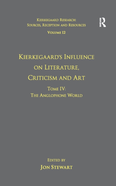 Book Cover for Volume 12, Tome IV: Kierkegaard's Influence on Literature, Criticism and Art by Jon Stewart