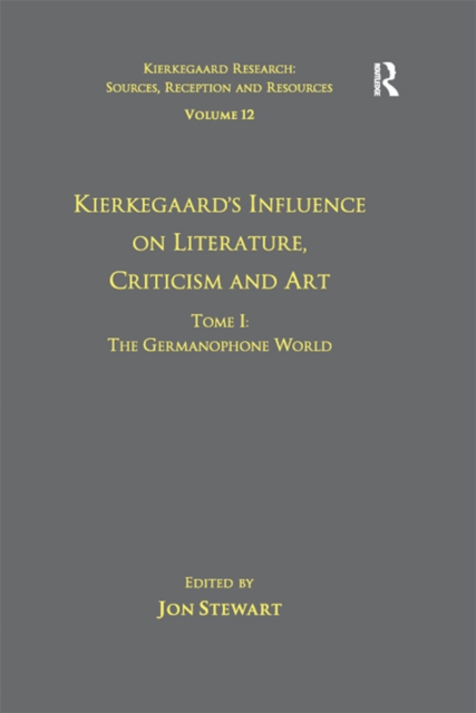 Book Cover for Volume 12, Tome I: Kierkegaard's Influence on Literature, Criticism and Art by Jon Stewart