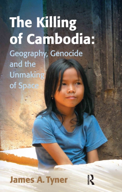 Book Cover for Killing of Cambodia: Geography, Genocide and the Unmaking of Space by James A. Tyner