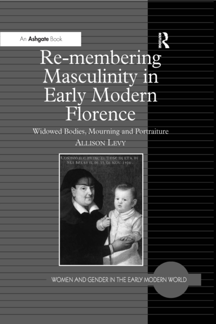 Book Cover for Re-membering Masculinity in Early Modern Florence by Levy, Allison