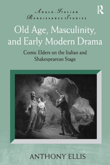 Book Cover for Old Age, Masculinity, and Early Modern Drama by Anthony Ellis