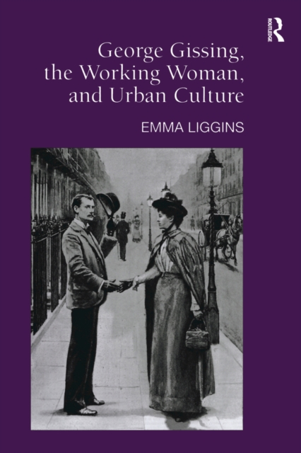 Book Cover for George Gissing, the Working Woman, and Urban Culture by Emma Liggins