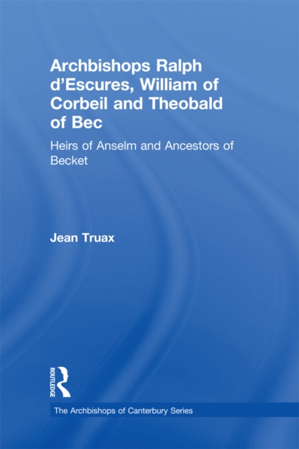 Book Cover for Archbishops Ralph d'Escures, William of Corbeil and Theobald of Bec by Jean Truax