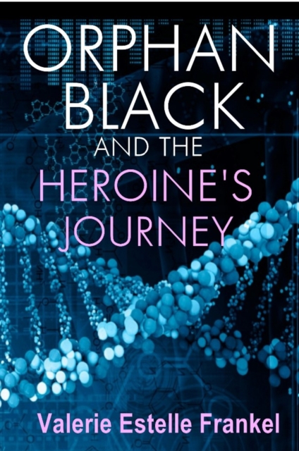 Book Cover for Orphan Black and the Heroine's Journey by Valerie Estelle Frankel