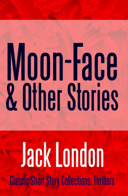 Book Cover for Moon-Face & Other Stories by Jack London