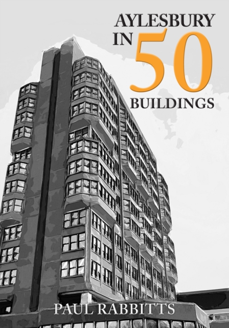 Book Cover for Aylesbury in 50 Buildings by Rabbitts, Paul