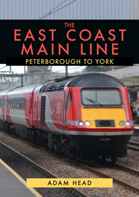 Book Cover for East Coast Main Line: Peterborough to York by Adam Head