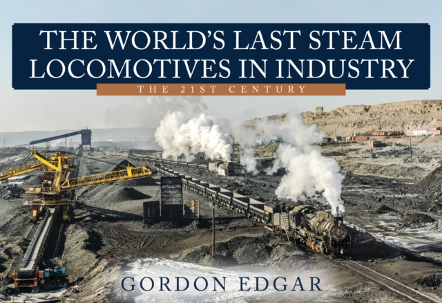 Book Cover for World's Last Steam Locomotives in Industry: The 21st Century by Gordon Edgar