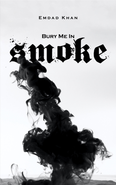 Book Cover for Bury Me in Smoke by Emdad Khan