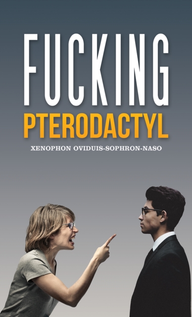 Book Cover for Fucking Pterodactyl by Xenophon Oviduis-Sophron-Naso