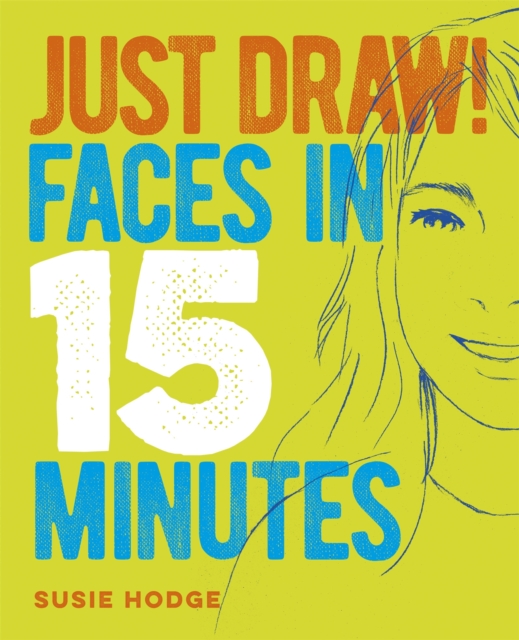 Book Cover for Just Draw! Faces in 15 Minutes by Susie Hodge