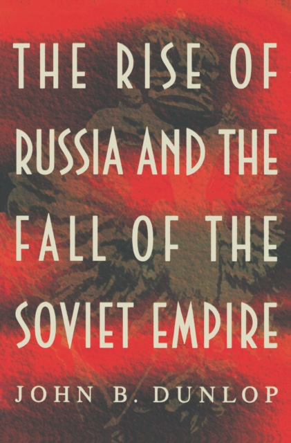 Book Cover for Rise of Russia and the Fall of the Soviet Empire by Dunlop, John B.