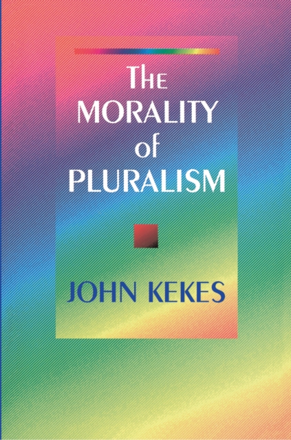 Book Cover for Morality of Pluralism by John Kekes