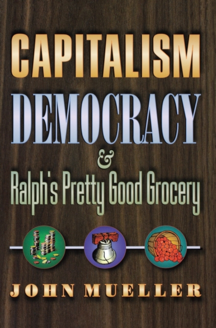 Book Cover for Capitalism, Democracy, and Ralph's Pretty Good Grocery by John Mueller