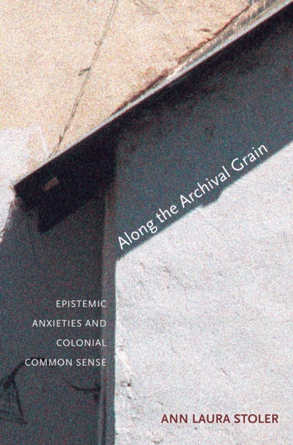 Book Cover for Along the Archival Grain by Ann Laura Stoler
