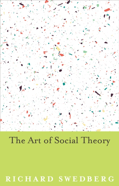 Book Cover for Art of Social Theory by Richard Swedberg