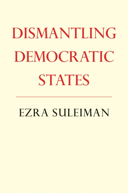 Book Cover for Dismantling Democratic States by Ezra N. Suleiman