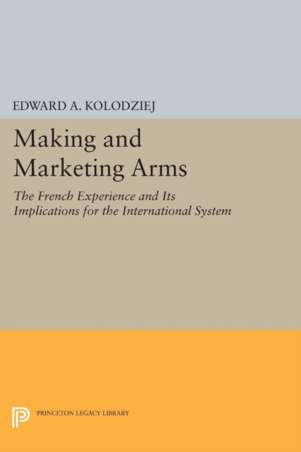 Book Cover for Making and Marketing Arms by Edward A. Kolodziej