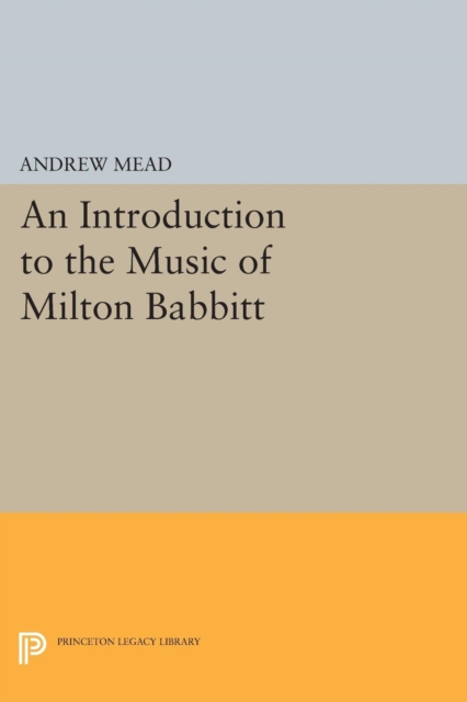 Book Cover for Introduction to the Music of Milton Babbitt by Andrew Mead