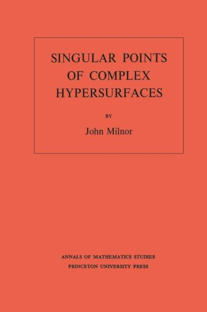 Singular Points of Complex Hypersurfaces (AM-61), Volume 61