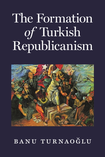 Book Cover for Formation of Turkish Republicanism by Banu Turnaoglu