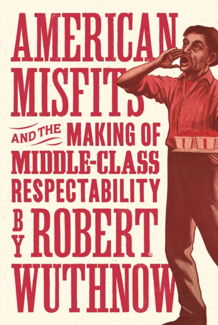 Book Cover for American Misfits and the Making of Middle-Class Respectability by Robert Wuthnow