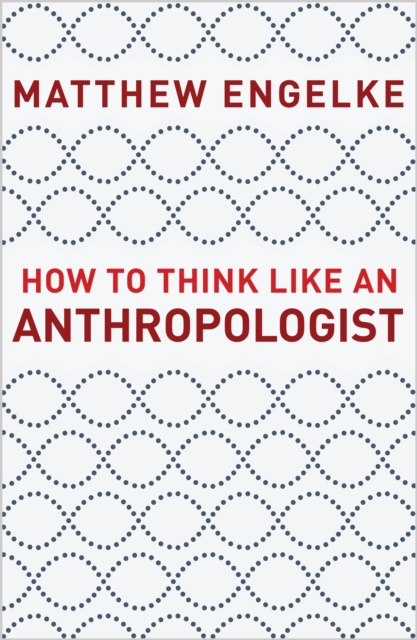 Book Cover for How to Think Like an Anthropologist by Matthew Engelke