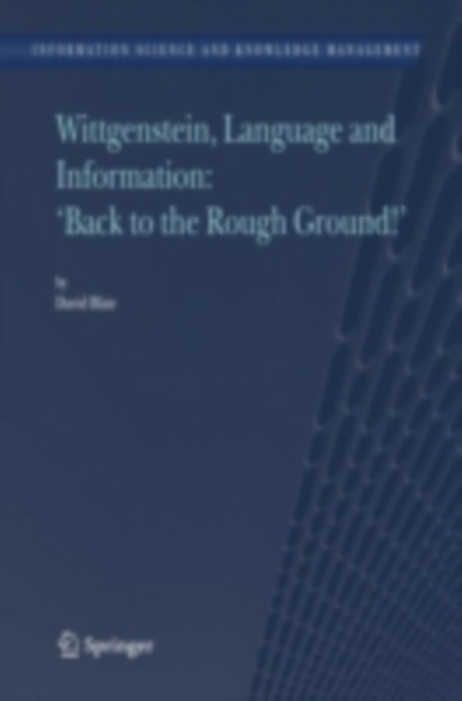 Book Cover for Wittgenstein, Language and Information: &quote;Back to the Rough Ground!&quote; by David Blair