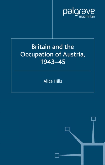 Book Cover for Britain and the Occupation of Austria, 1943-45 by Hills, A.