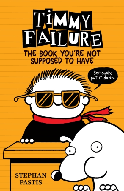 Book Cover for Timmy Failure: The Book You're Not Supposed to Have by Stephan Pastis