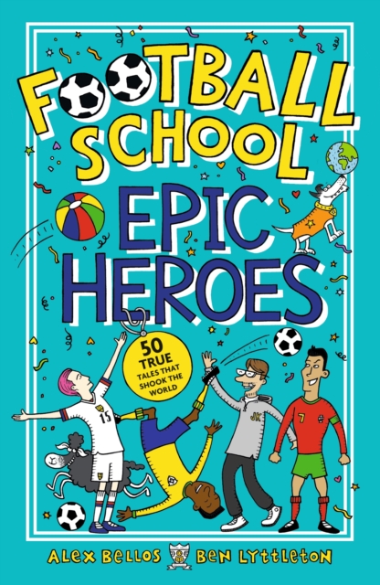 Book Cover for Football School Epic Heroes by Bellos, Alex|Lyttleton, Ben