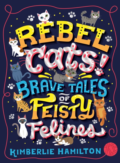 Book Cover for Rebel Cats! Brave Tales of Feisty Felines by Kimberlie Hamilton