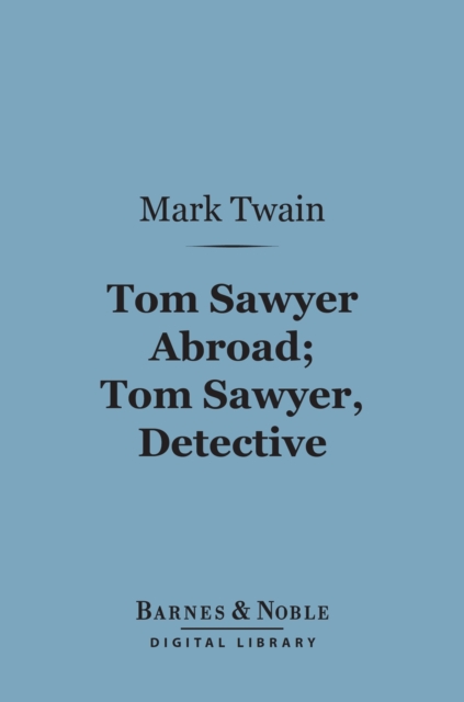 Book Cover for Tom Sawyer Abroad; Tom Sawyer, Detective (Barnes & Noble Digital Library) by Mark Twain