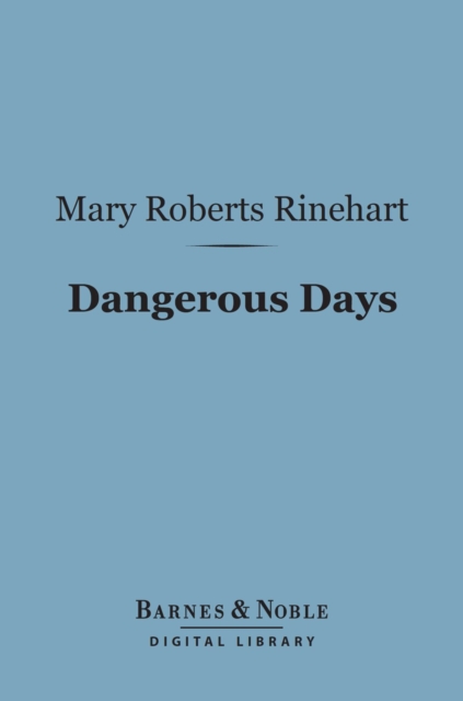 Book Cover for Dangerous Days (Barnes & Noble Digital Library) by Mary  Roberts Rinehart