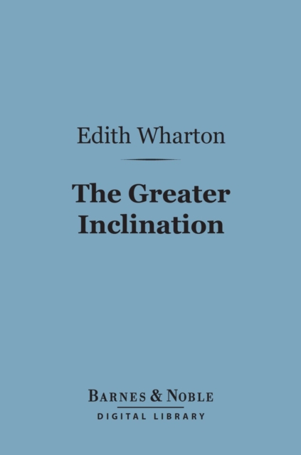 Book Cover for Greater Inclination (Barnes & Noble Digital Library) by Edith Wharton