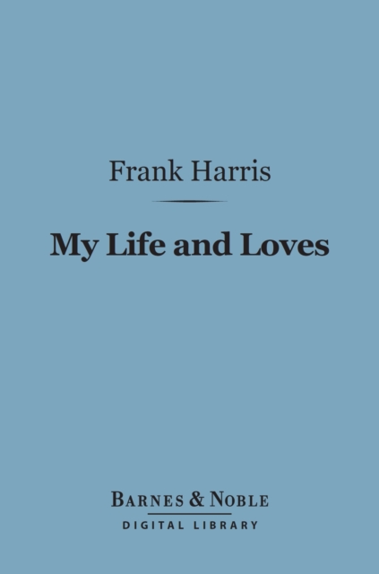 Book Cover for My Life and Loves (Barnes & Noble Digital Library) by Frank Harris