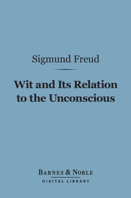 Book Cover for Wit and Its Relation to the Unconscious (Barnes & Noble Digital Library) by Sigmund Freud