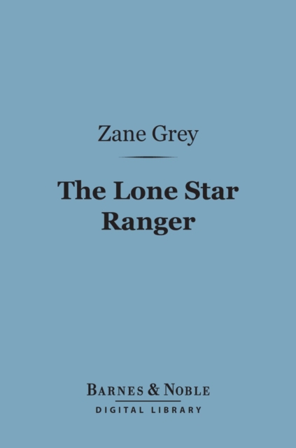 Book Cover for Lone Star Ranger (Barnes & Noble Digital Library) by Zane Grey