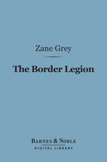 Book Cover for Border Legion (Barnes & Noble Digital Library) by Zane Grey