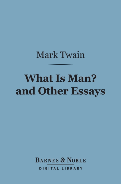 Book Cover for What Is Man? And Other Essays (Barnes & Noble Digital Library) by Mark Twain