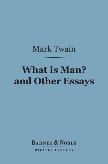 Book Cover for What Is Man? And Other Essays (Barnes & Noble Digital Library) by Twain, Mark