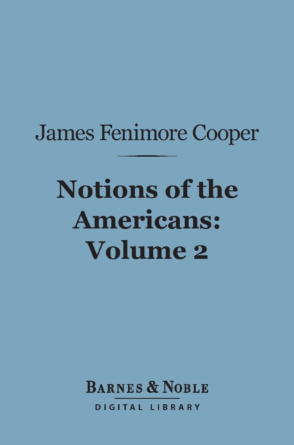 Book Cover for Notions of the Americans, Volume 2 (Barnes & Noble Digital Library) by Cooper, James Fenimore