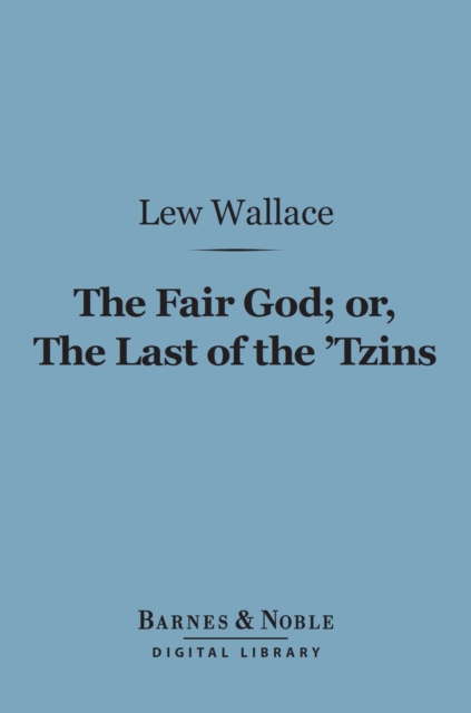 Fair God or, The Last of the 'Tzins (Barnes & Noble Digital Library)