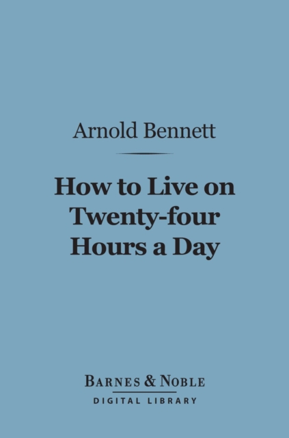 Book Cover for How to Live on 24 Hours a Day (Barnes & Noble Digital Library) by Arnold Bennett