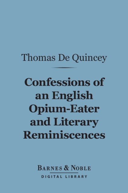 Book Cover for Confessions Of An English Opium-Eater and Literary Reminiscences (Barnes & Noble Digital Library) by Quincey, Thomas De
