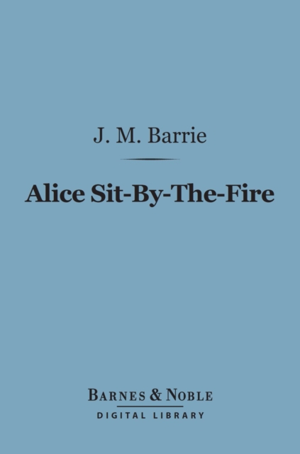 Book Cover for Alice Sit-By-The-Fire (Barnes & Noble Digital Library) by J. M. Barrie